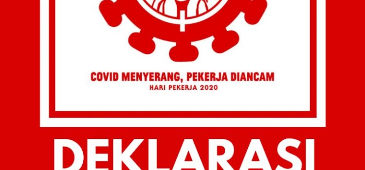 DEKLARASI MEI 1, 2020  COVID MENYERANG, PEKERJA DIANCAM